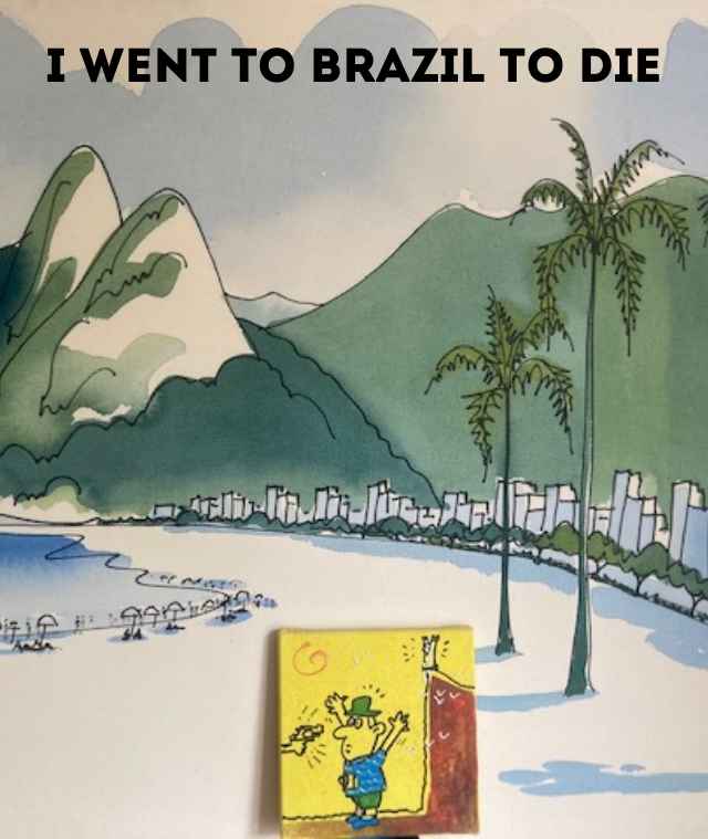 I went to Brazil to die
